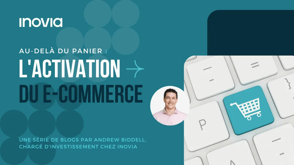 Au-delà du panier : L’activation du e-commerce