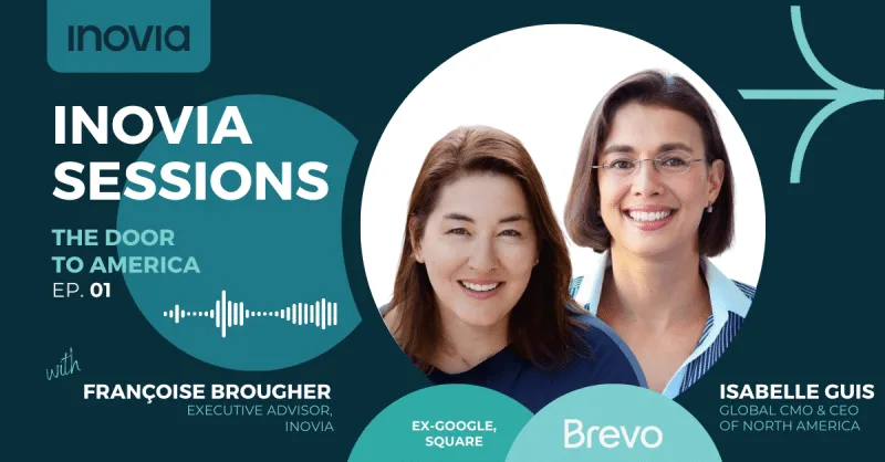 Inovia Sessions Podcast: Building the Case for North American Expansion with Isabelle Guis & Françoise Brougher