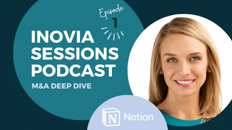 Inovia Sessions Podcast – Mastering M&A with Hilary Shirazi, Head of Corporate Development at Notion